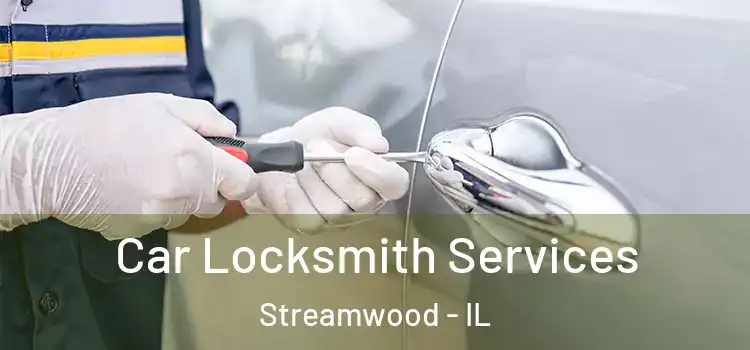 Car Locksmith Services Streamwood - IL