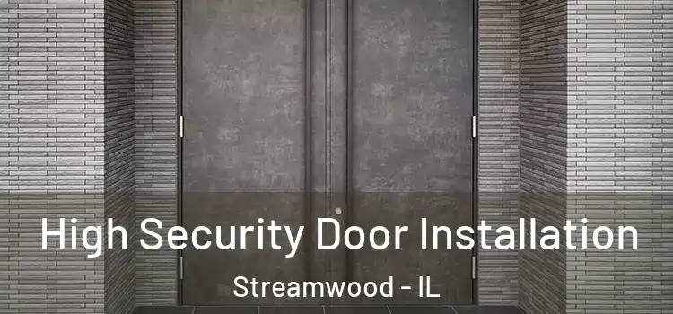 High Security Door Installation Streamwood - IL
